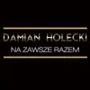 Damian Holecki - Na Zawsze Razem